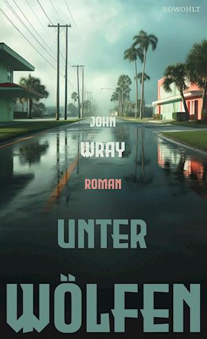 Unter Wölfen - John Wray - Bücher - Rowohlt - 9783498002466 - 14. Mai 2024