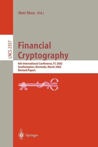 Cover for M Ed Blaze · Financial Cryptography: 6th International Conference, FC 2002, Southampton, Bermuda, March 11-14, 2002, Revised Papers - Lecture Notes in Computer Science (Paperback Book) [2003 edition] (2003)