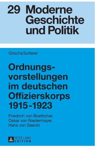 Cover for Grischa Sutterer · Ordnungsvorstellungen Im Deutschen Offizierskorps 1915-1923: Friedrich Von Boetticher, Oskar Von Niedermayer, Hans Von Seeckt - Moderne Geschichte Und Politik (Innbunden bok) (2017)