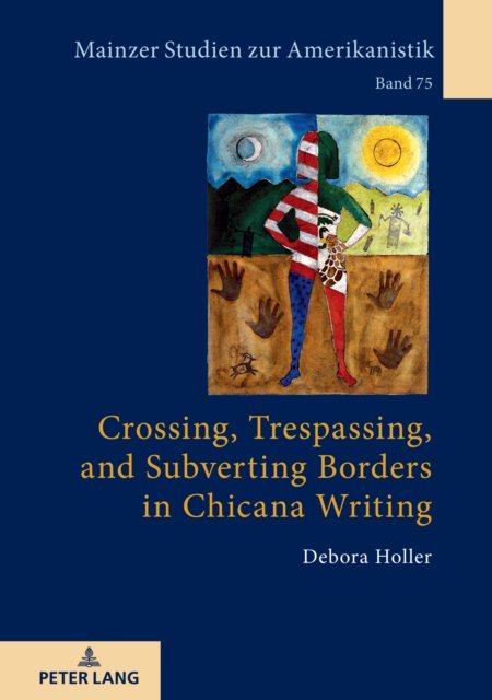 Cover for Debora Holler · Crossing, Trespassing, and Subverting Borders in Chicana Writing - Mainzer Studien Zur Amerikanistik (Gebundenes Buch) [New edition] (2021)