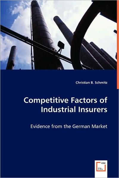 Cover for Christian B. Schmitz · Competitive Factors of Industrial Insurers: Evidence from the German Market (Paperback Book) (2008)