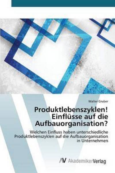 Cover for Gruber Walter · Produktlebenszyklen! Einflusse Auf Die Aufbauorganisation? (Pocketbok) (2015)