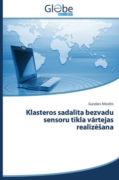 Cover for Gundars Miezitis · Klasteros Sadalita Bezvadu Sensoru Tikla Vartejas Realizesana (Paperback Book) [Latvian edition] (2014)