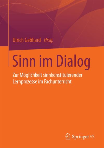 Cover for Ulrich Gebhard · Sinn Im Dialog: Zur Moeglichkeit Sinnkonstituierender Lernprozesse Im Fachunterricht (Paperback Bog) [2015 edition] (2014)