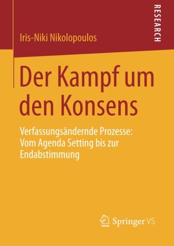 Cover for Iris-Niki Nikolopoulos · Der Kampf Um Den Konsens: Verfassungsandernde Prozesse: Vom Agenda Setting Bis Zur Endabstimmung (Paperback Book) [2014 edition] (2013)