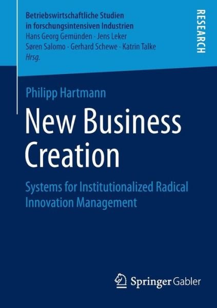 Cover for Philipp Hartmann · New Business Creation: Systems for Institutionalized Radical Innovation Management - Betriebswirtschaftliche Studien in forschungsintensiven Industrien (Paperback Book) [2014 edition] (2014)