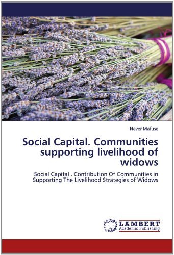 Cover for Never Mafuse · Social Capital. Communities  Supporting Livelihood  of Widows: Social Capital . Contribution of Communities in Supporting the Livelihood Strategies of Widows (Pocketbok) (2012)