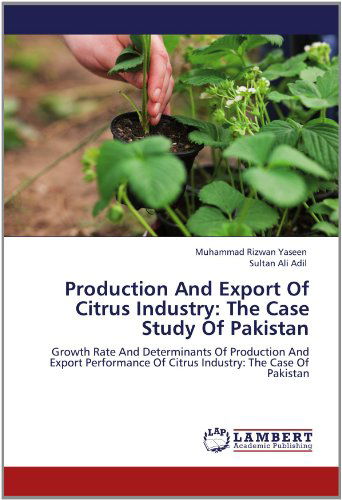 Cover for Sultan Ali Adil · Production and Export of Citrus Industry: the Case Study of Pakistan: Growth Rate and Determinants of Production and Export Performance of Citrus Industry: the Case of Pakistan (Taschenbuch) (2012)