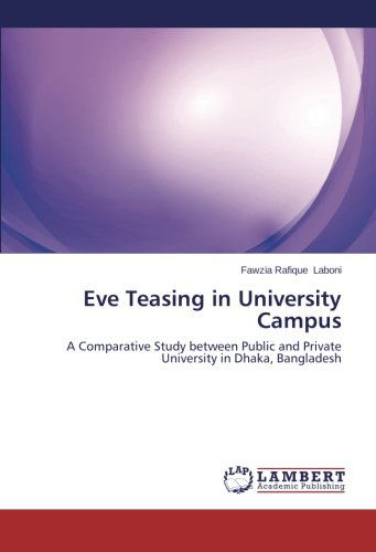 Cover for Fawzia Rafique Laboni · Eve Teasing in University Campus: a Comparative Study Between Public and Private University in Dhaka, Bangladesh (Paperback Book) (2014)