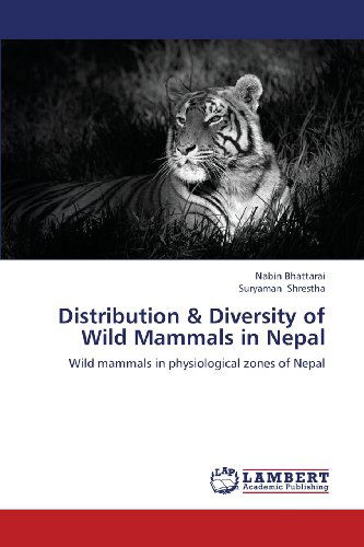 Cover for Suryaman Shrestha · Distribution &amp; Diversity of Wild Mammals in Nepal: Wild Mammals in Physiological Zones of Nepal (Paperback Book) (2013)