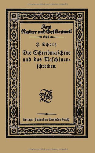 Cover for Hermann Scholz · Die Schreibmaschine Und Das Maschinenschreiben - Aus Natur Und Geisteswelt (Paperback Book) [1923 edition] (1923)