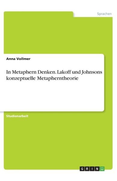 In Metaphern Denken. Lakoff und - Vollmer - Books -  - 9783668944466 - 