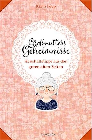 Cover for Karin Popp · Großmutters Geheimnisse - Haushaltstipps aus den guten alten Zeiten (Gebundenes Buch) (2022)