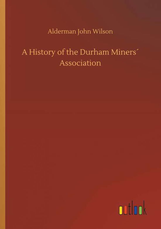 A History of the Durham Miners A - Wilson - Böcker -  - 9783732661466 - 6 april 2018