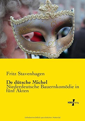 Cover for Fritz Stavenhagen · De Duetsche Michel: Niederdeutsche Bauernkomödie in Fünf Akten (Paperback Book) [German edition] (2019)