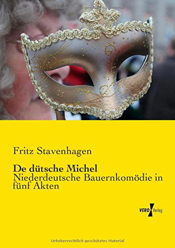 De Duetsche Michel: Niederdeutsche Bauernkomödie in Fünf Akten - Fritz Stavenhagen - Książki - Vero Verlag GmbH & Co. KG - 9783737202466 - 11 listopada 2019