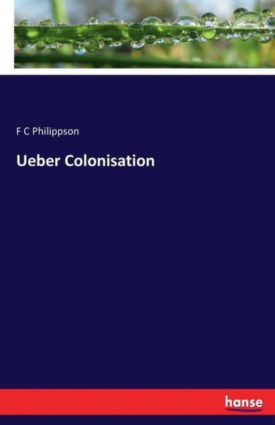 Cover for F C Philippson · Ueber Colonisation (Taschenbuch) (2016)
