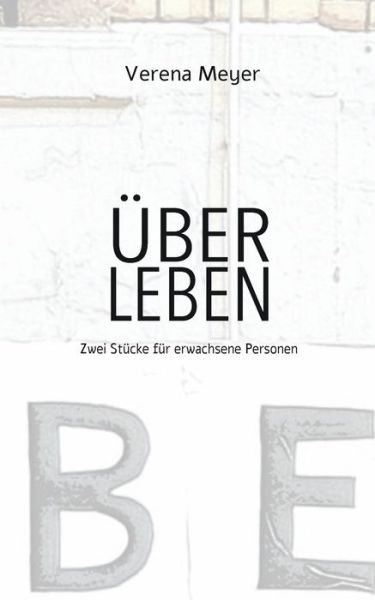 Cover for Verena Meyer · UEber Leben: Zwei Stucke fur erwachsene Personen (Paperback Book) (2020)