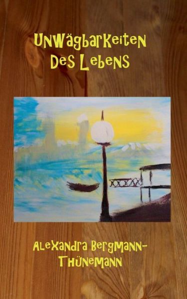 Cover for Alexandra Bergmann-Thünemann · Unwagbarkeiten des Lebens (Paperback Book) (2021)