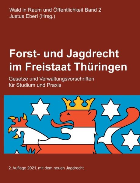 Cover for Justus Eberl · Forst- und Jagdrecht im Freistaat Thuringen: Gesetze und Verwaltungsvorschriften (Paperback Book) (2021)