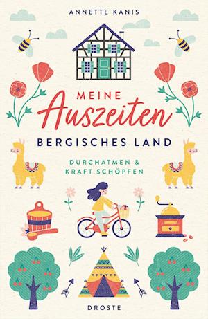 Meine Auszeiten - Bergisches Land - Annette Kanis - Książki - Droste Verlag - 9783770025466 - 16 lutego 2024