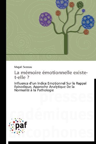 Cover for Magali Seassau · La Mémoire Émotionnelle Existe-t-elle ?: Influence D'un Indice Emotionnel Sur Le Rappel Episodique, Approche Analytique De La Normalité À La Pathologie (Paperback Book) [French edition] (2018)
