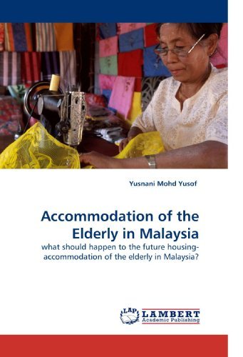 Cover for Yusnani Mohd Yusof · Accommodation of the Elderly in Malaysia: What Should Happen to the Future Housing-accommodation of the Elderly in Malaysia? (Pocketbok) (2010)