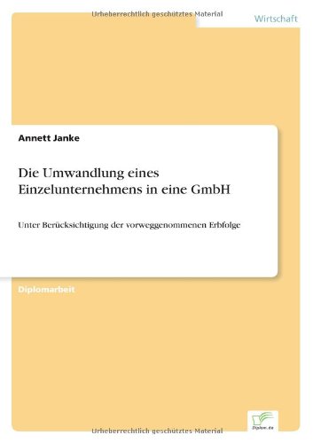 Cover for Annett Janke · Die Umwandlung eines Einzelunternehmens in eine GmbH: Unter Berucksichtigung der vorweggenommenen Erbfolge (Paperback Book) [German edition] (2000)