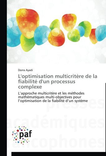 Cover for Dorra Ayadi · L'optimisation Multicritère De La Fiabilité D'un Processus Complexe (Paperback Book) [French edition] (2018)