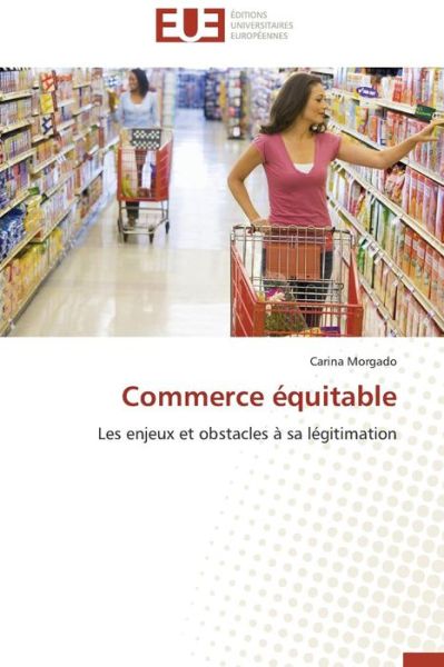 Cover for Carina Morgado · Commerce Équitable: Les Enjeux et Obstacles À Sa Légitimation (Paperback Book) [French edition] (2018)