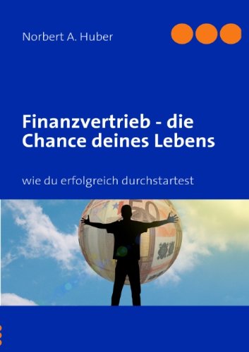 Cover for Norbert A Huber · Finanzvertrieb - die Chance deines Lebens: wie du erfolgreich durchstartest (Paperback Book) [German edition] (2011)