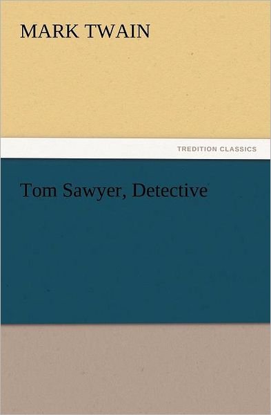 Cover for Mark Twain · Tom Sawyer, Detective (Tredition Classics) (Pocketbok) (2011)