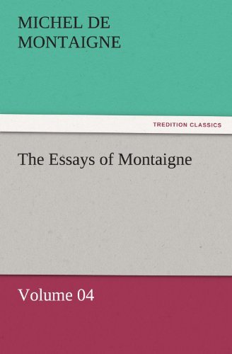 Cover for Michel De Montaigne · The Essays of Montaigne  -  Volume 04 (Tredition Classics) (Taschenbuch) (2011)