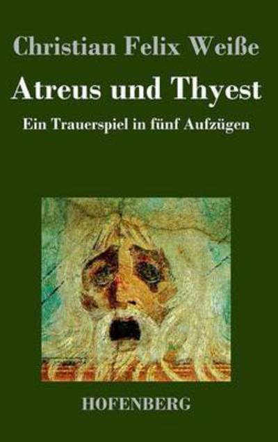 Cover for Christian Felix Weisse · Atreus Und Thyest (Gebundenes Buch) (2013)