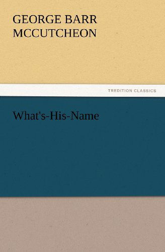 What's-his-name (Tredition Classics) - George Barr Mccutcheon - Książki - tredition - 9783847217466 - 23 lutego 2012