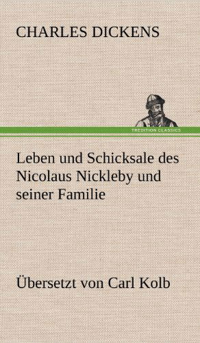 Cover for Charles Dickens · Leben Und Schicksale Des Nicolaus Nickleby Und Seiner Familie. Ubersetzt Von Carl Kolb (Hardcover Book) [German edition] (2012)