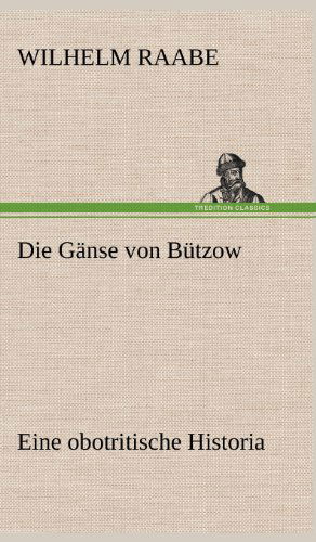 Die Ganse Von Butzow - Wilhelm Raabe - Books - TREDITION CLASSICS - 9783847259466 - May 11, 2012