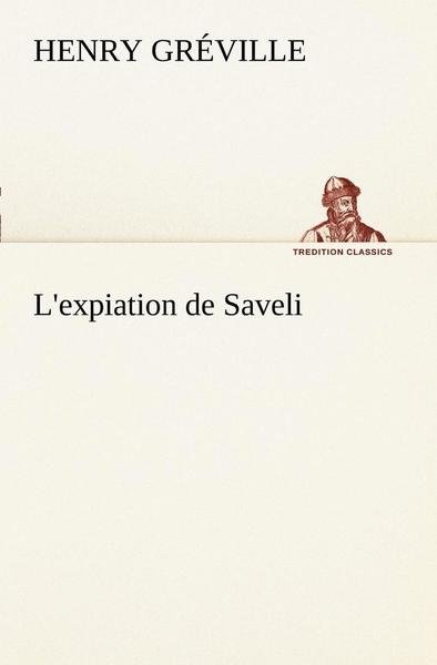 Cover for Henry Gréville · L'expiation De Saveli (Tredition Classics) (French Edition) (Taschenbuch) [French edition] (2012)