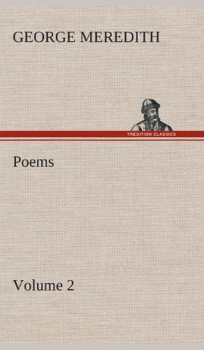 Poems - Volume 2 - George Meredith - Books - TREDITION CLASSICS - 9783849523466 - February 21, 2013
