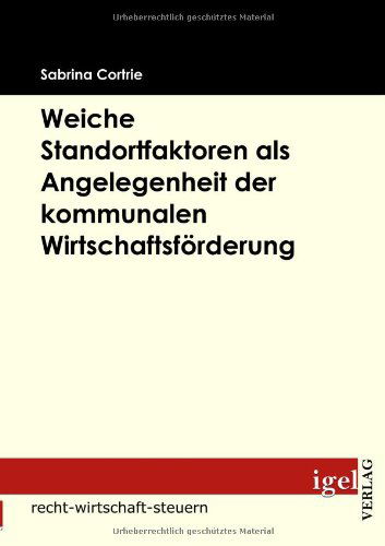 Cover for Sabrina Cortrie · Weiche Standortfaktoren Als Angelegenheit Der Kommunalen Wirtschaftsförderung (Paperback Book) [German edition] (2009)