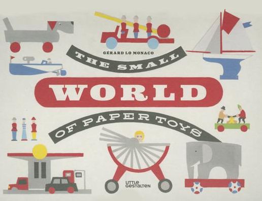 Cover for Gerard Lo Monaco · The Small World of Paper Toys (Hardcover Book) (2015)