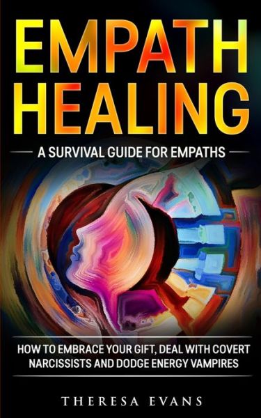 Cover for Theresa Evans · Empath Healing: A Survival Guide For Empaths. How To Embrace Your Gift, Deal With Covert Narcissists And Dodge Energy Vampires. (Paperback Book) (2020)