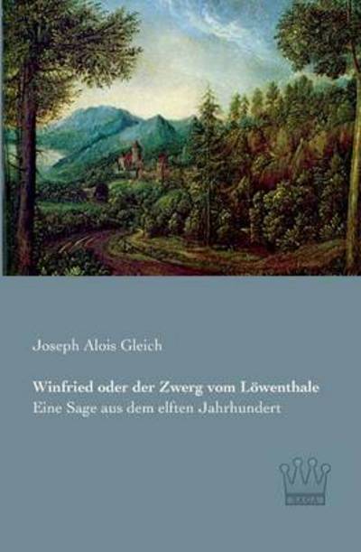 Winfried Oder Der Zwerg Vom Loewenthale - Joseph Alois Gleich - Livros - Saga Verlag - 9783944349466 - 2 de maio de 2013