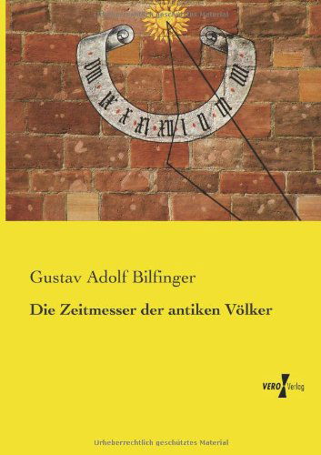 Cover for Gustav Adolf Bilfinger · Die Zeitmesser Der Antiken Voelker (Paperback Book) [German edition] (2019)