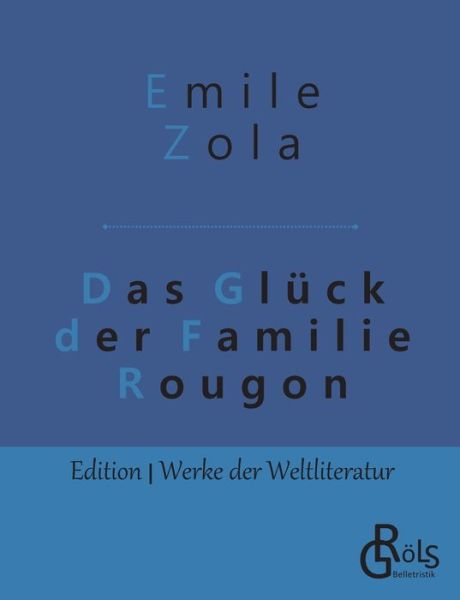 Das Gluck der Familie Rougon - Emile Zola - Books - Grols Verlag - 9783966372466 - May 15, 2019