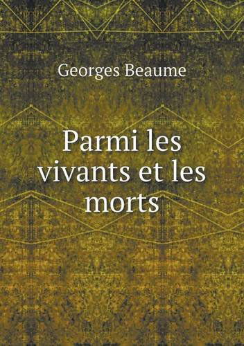 Parmi Les Vivants et Les Morts - Georges Beaume - Books - Book on Demand Ltd. - 9785518999466 - 2014