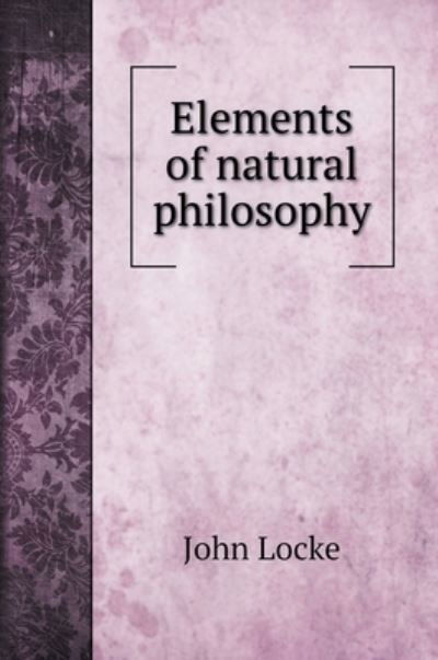 Cover for John Locke · Elements of natural philosophy (Hardcover bog) (2022)