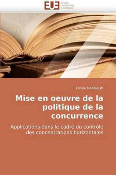 Cover for Emilie Dargaud · Mise en Oeuvre De La Politique De La Concurrence: Applications Dans Le Cadre Du Contrôle Des Concentrations Horizontales (Paperback Book) [French edition] (2018)