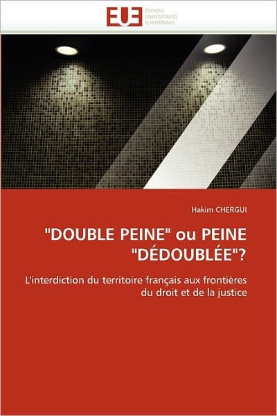 Cover for Hakim Chergui · &quot;Double Peine&quot; Ou Peine &quot;Dédoublée&quot;?: L'interdiction Du Territoire Français Aux Frontières Du Droit et De La Justice (Pocketbok) [French edition] (2018)