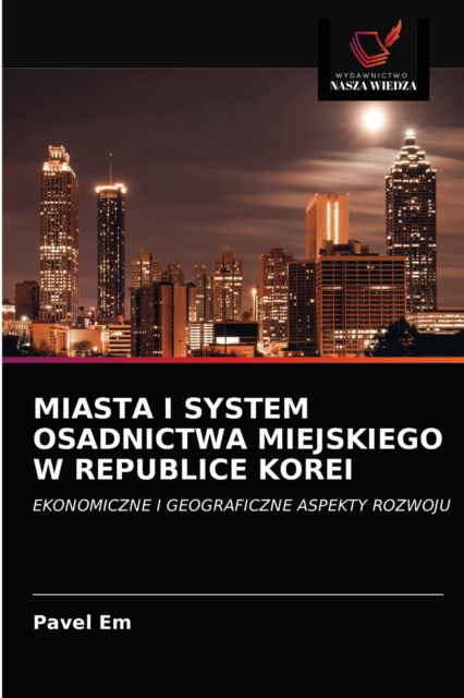 Cover for Pavel Em · Miasta I System Osadnictwa Miejskiego W Republice Korei (Paperback Book) (2021)